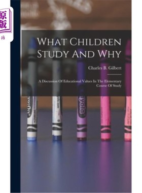 海外直订What Children Study And Why; A Discussion Of Educational Values In The Elementar 孩子学什么?为什么学?《小学