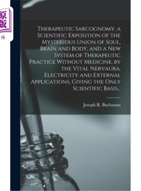 海外直订医药图书Therapeutic Sarcognomy, a Scientific Exposition of the Mysterious Union of Soul, 治疗Sarc