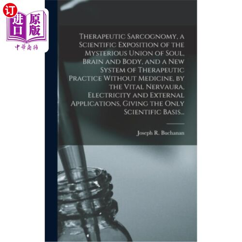 海外直订医药图书Therapeutic Sarcognomy, a Scientific Exposition of the Mysterious Union of Soul, 治疗Sarc
