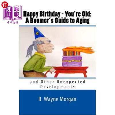 海外直订医药图书Happy Birthday - You're Old: A Boomer's Guide to Aging: and Other Unexpected Dev 生日快乐——你老了