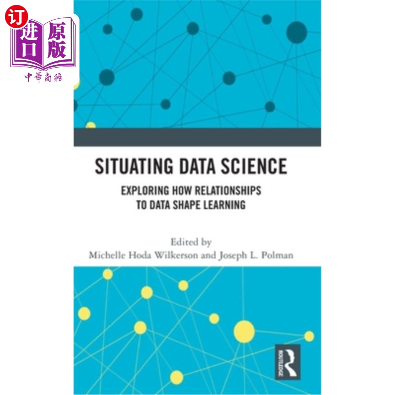 海外直订Situating Data Science: Exploring How Relationships to Data Shape Learning 定位数据科学:探索与数据的关系如