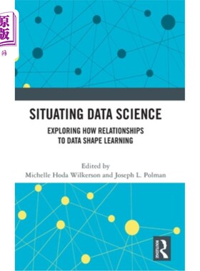 海外直订Situating Data Science: Exploring How Relationships to Data Shape Learning 定位数据科学:探索与数据的关系如