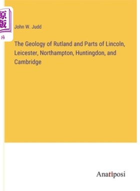 海外直订The Geology of Rutland and Parts of Lincoln, Leicester, Northampton, Huntingdon, 拉特兰和林肯、莱斯特、北安