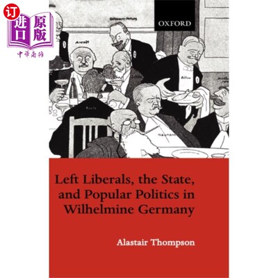 海外直订Left Liberals, the State, and Popular Politics i... 威廉德国的左派自由主义者、国家和大众政治