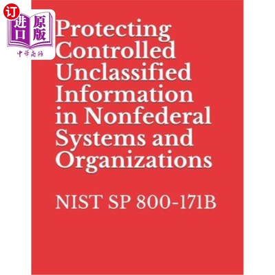 海外直订Protecting Controlled Unclassified Information in Nonfederal Systems and Organiz 保护非联邦系统和组织的受控
