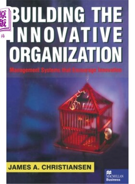 海外直订Building the Innovative Organization: Management Systems That Encourage Innovati 建立创新型组织:鼓励创新的