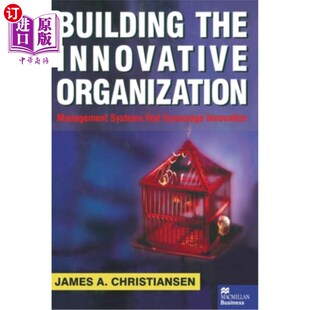 海外直订Building the Innovative Organization: Management Systems That Encourage Innovati 建立创新型组织:鼓励创新的
