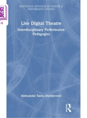 海外直订Live Digital Theatre: Interdisciplinary Performative Pedagogies 现场数字戏剧:跨学科表演教学法