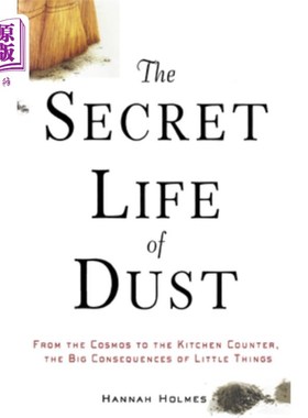 海外直订The Secret Life of Dust: From the Cosmos to the Kitchen Counter, the Big Consequ 灰尘的秘密生活：从宇宙到厨