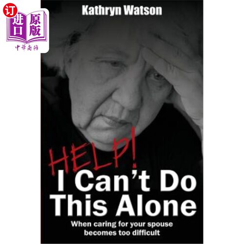 海外直订Help! I Can't Do This Alone: When caring for your spouse becomes too hard 救命啊！我不能一个人这样做：当照