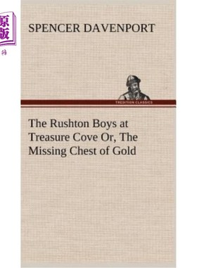 海外直订The Rushton Boys at Treasure Cove Or, The Missing Chest of Gold 宝藏湾的拉什顿男孩们，或是失踪的黄金宝箱