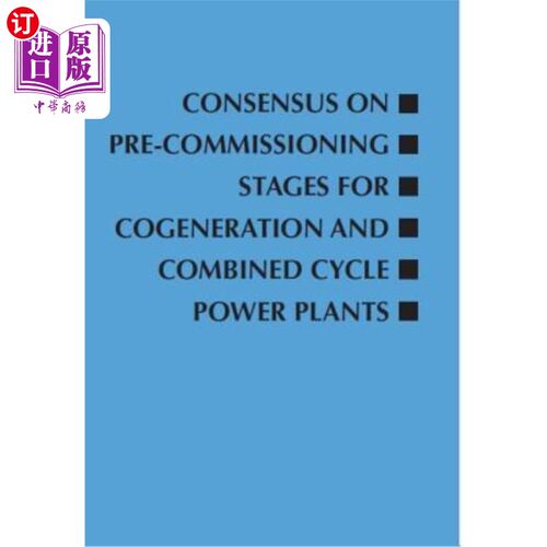 海外直订Consensus on Pre-Commissioning Stages for Cogeneration and Combined Cycle Power  关于热电联产和联合循环发电