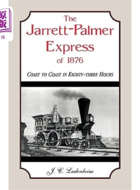 海外直订The Jarrett-Palmer Express of 1876, Coast to Coast in Eighty-Three Hours 1876年的Jarrett Palm