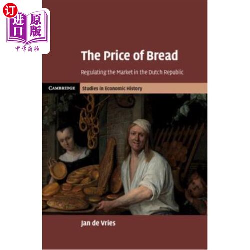 海外直订The Price of Bread: Regulating the Market in the Dutch Republic 面包的价格:荷兰共和国的市场调控