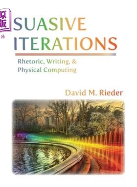 海外直订Suasive Iterations: Rhetoric, Writing, and Physical Computing 文雅的迭代：修辞、写作和物理计算