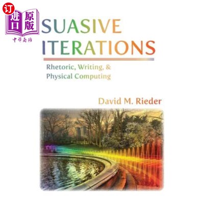 海外直订Suasive Iterations: Rhetoric, Writing, and Physical Computing 文雅的迭代：修辞、写作和物理计算