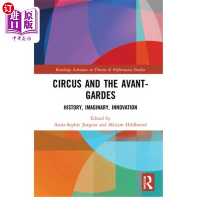 海外直订Circus and the Avant-Gardes: History, Imaginary, Innovation 马戏团与先锋:历史，想象，创新