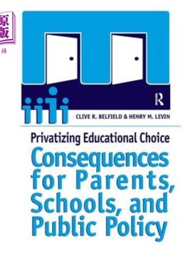 海外直订Privatizing Educational Choice: Consequences for Parents, Schools, and Public Po 教育选择私有化：对家长、学
