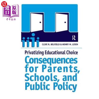 海外直订Privatizing Educational Choice: Consequences for Parents, Schools, and Public Po 教育选择私有化：对家长、学