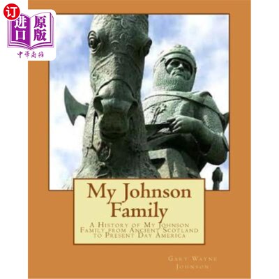 海外直订My Johnson Family: A History of My Johnson Family from Ancient Scotland to Prese 我的约翰逊家族:从古代苏格