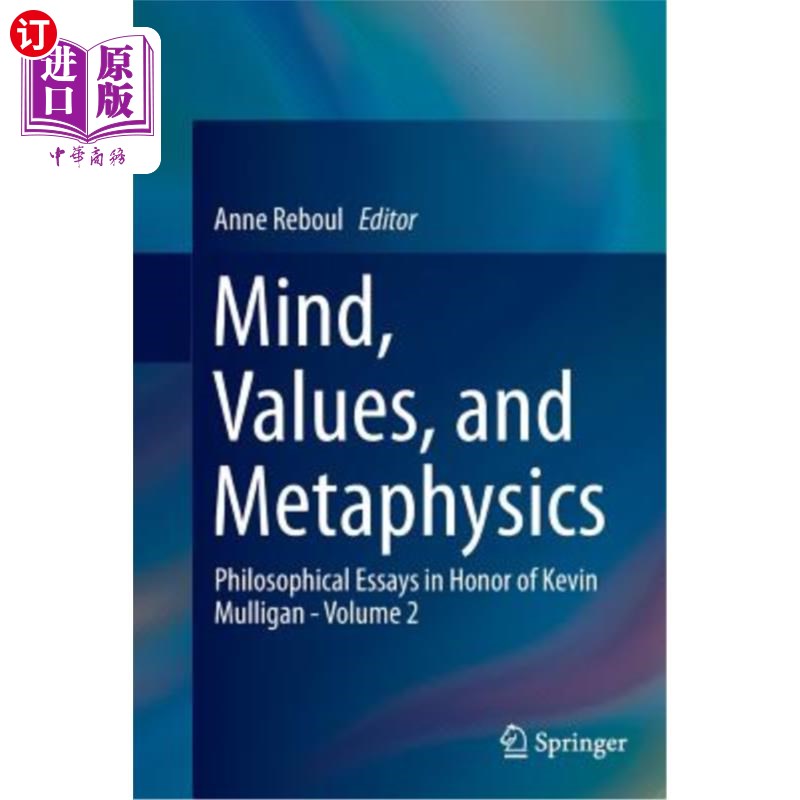 海外直订Mind, Values, and Metaphysics: Philosophical Essays in Honor of Kevin Mulligan - 心灵，价值和形而上学:纪念