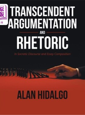 海外直订Transcendent Argumentation and Rhetoric: In Socratic Discourse and Essay Composi 超越性论证与修辞学：在苏格