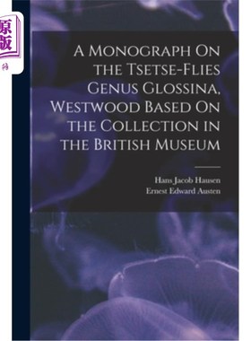海外直订A Monograph On the Tsetse-Flies Genus Glossina, Westwood Based On the Collection 基于大英博物馆馆藏的采采蝇