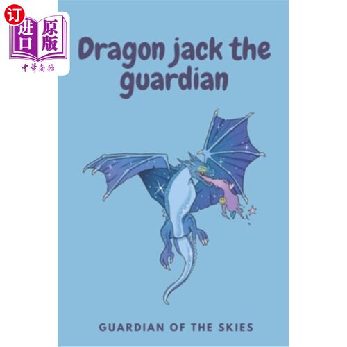海外直订Dragon Jack the Guardian: Guardian of the Skies . Ten Dragon Tales 龙杰克守护者：天空的守护者。龙的十个故事