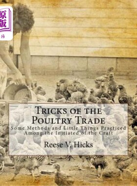海外直订Tricks of the Poultry Trade: Some Methods and Little Things Practiced Among the  家禽贸易的技巧:一些方法和