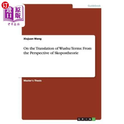 海外直订On the Translation of Wushu Terms: From the Perspective of Skopostheorie 论武术术语的翻译:从目的论的角度