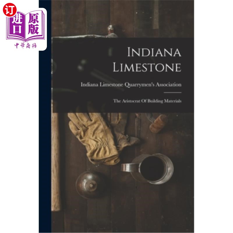 海外直订Indiana Limestone: The Aristocrat Of Building Materials 印第安纳石灰石:建筑材料的贵族