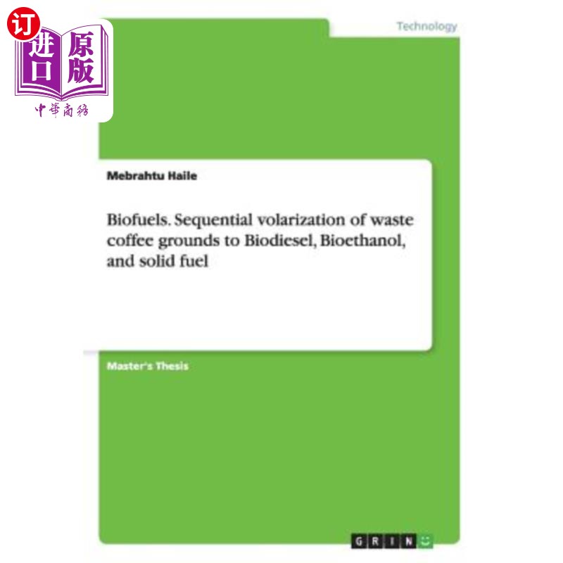海外直订Biofuels. Sequential Volarization of Waste Coffee Grounds to Biodiesel, Bioethan 生物燃料。将废弃咖啡渣依次
