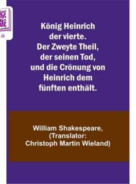 海外直订德语 K?nig Heinrich der vierte. Der Zweyte Theil, der seinen Tod, und die Cr?nung von K ?这是海因里希第四世