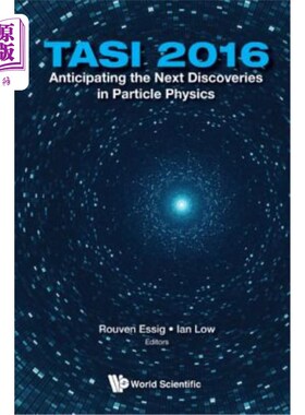 海外直订Anticipating the Next Discoveries in Particle Physics (Tasi 2016) - Proceedings  期待粒子物理学的下一个发现