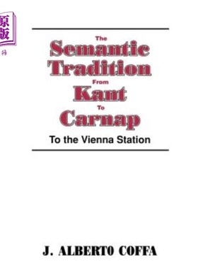 海外直订The Semantic Tradition from Kant to Carnap: To the Vienna Station 从康德到卡尔纳普的语义传统:到维也纳车站