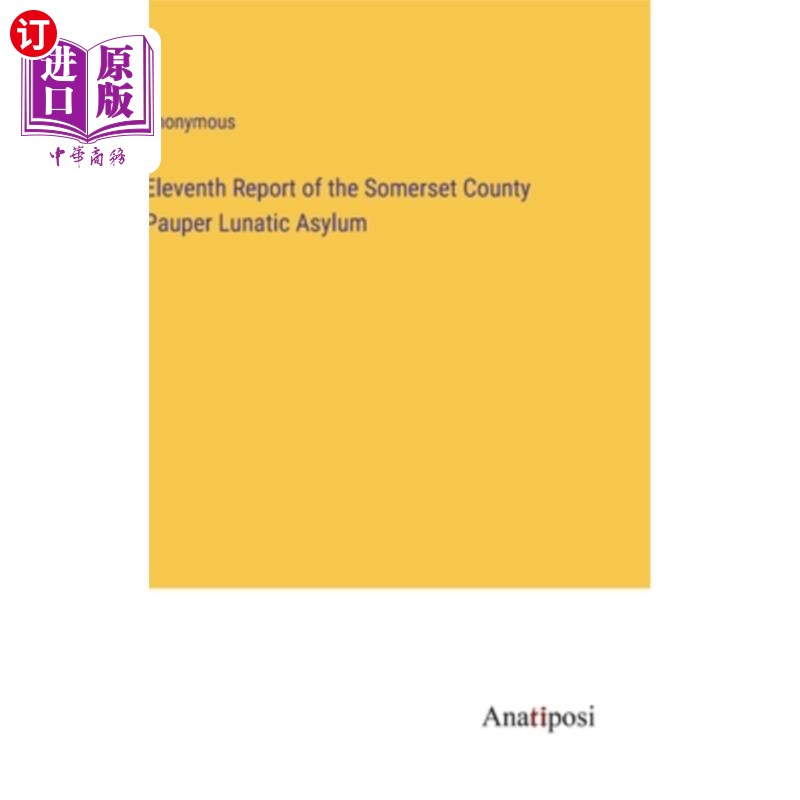 海外直订Eleventh Report of the Somerset County Pauper Lunatic Asylum 萨默塞特郡贫民疯人院第十一次报告