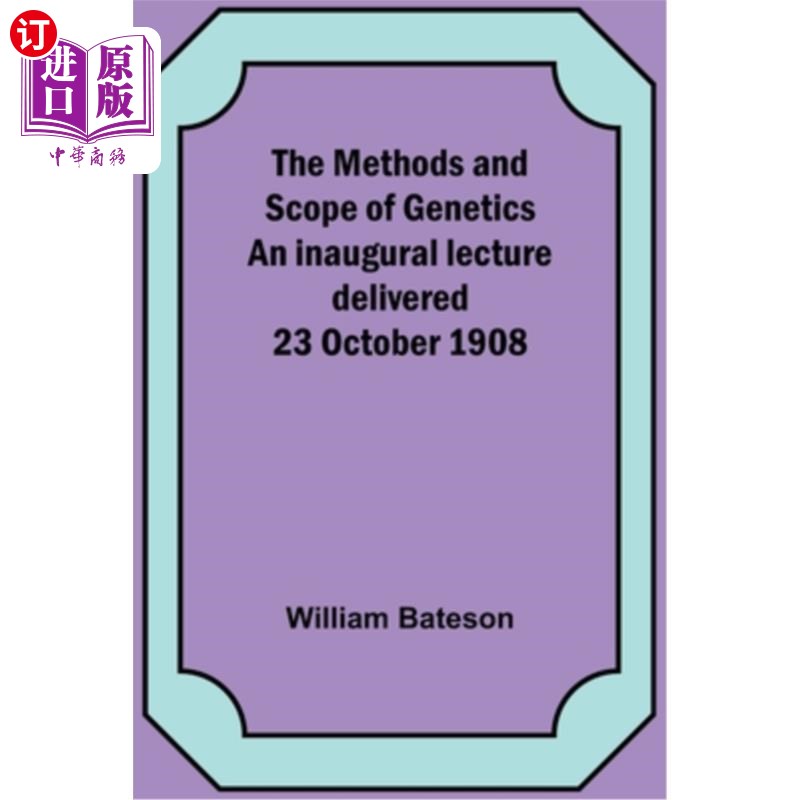 海外直订The Methods and Scope of Genetics An inaugural lecture delivered 23 October 1908 遗传学的方法和范围——1908