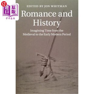 海外直订Romance and History: Imagining Time from the Medieval to the Early Modern Period 浪漫与历史:想象从中世纪到
