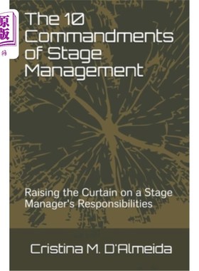 海外直订The 10 Commandments of Stage Management: Raising the Curtain on a Stage Manager' 舞台管理的十大戒律：揭开舞