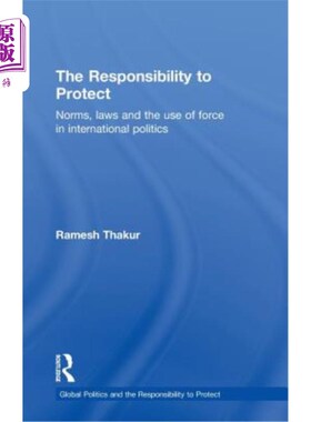 海外直订The Responsibility to Protect: Norms, Laws and the Use of Force in International 《保护的责任:国际政治中的