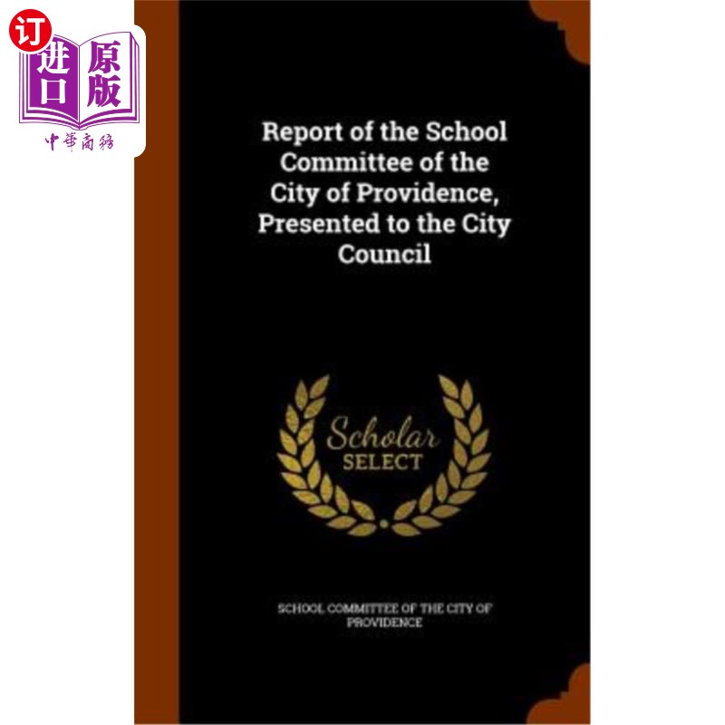 海外直订Report of the School Committee of the City of Providence, Presented to the City  普罗维登斯市学校委员会向市
