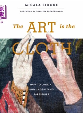 海外直订The Art Is the Cloth: How to Look at and Understand Tapestries 艺术就是布料：如何看待和理解挂毯