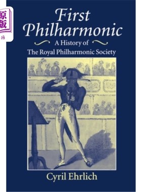 海外直订First Philharmonic: A History of Royal Philharmonic Society 皇家爱乐学会的历史