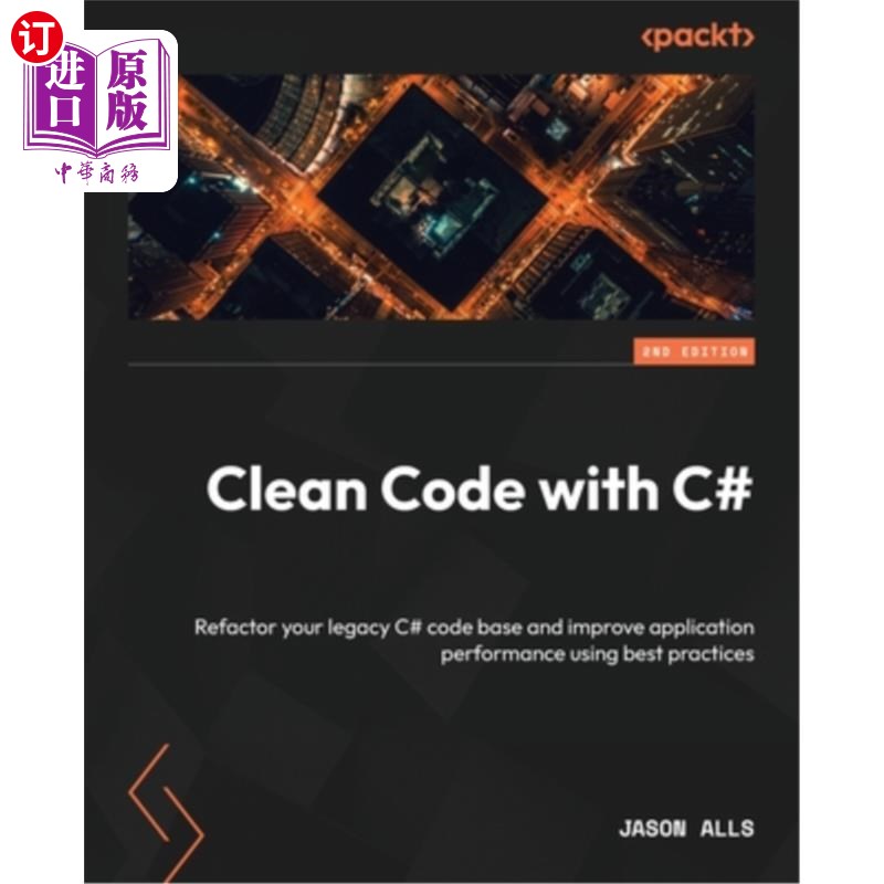 海外直订Clean Code with C# - Second Edition: Refactor your legacy C# code base and impro 使用c#清理代码-第二版：重