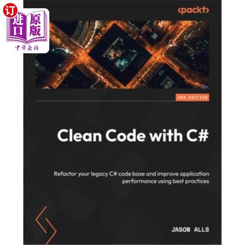 海外直订Clean Code with C# - Second Edition: Refactor your legacy C# code base and impro 使用c#清理代码-第二版：重