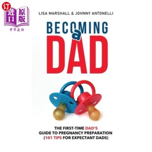 海外直订Becoming a Dad: The First-Time Dad's Guide to Pregnancy Preparation (101 Tips Fo 成为爸爸:初为人父的怀孕准