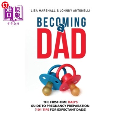 海外直订Becoming a Dad: The First-Time Dad's Guide to Pregnancy Preparation (101 Tips Fo 成为爸爸:初为人父的怀孕准