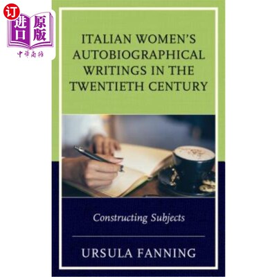 海外直订Italian Women's Autobiographical Writings in the Twentieth Century: Constructing 20世纪意大利女性自传体作品
