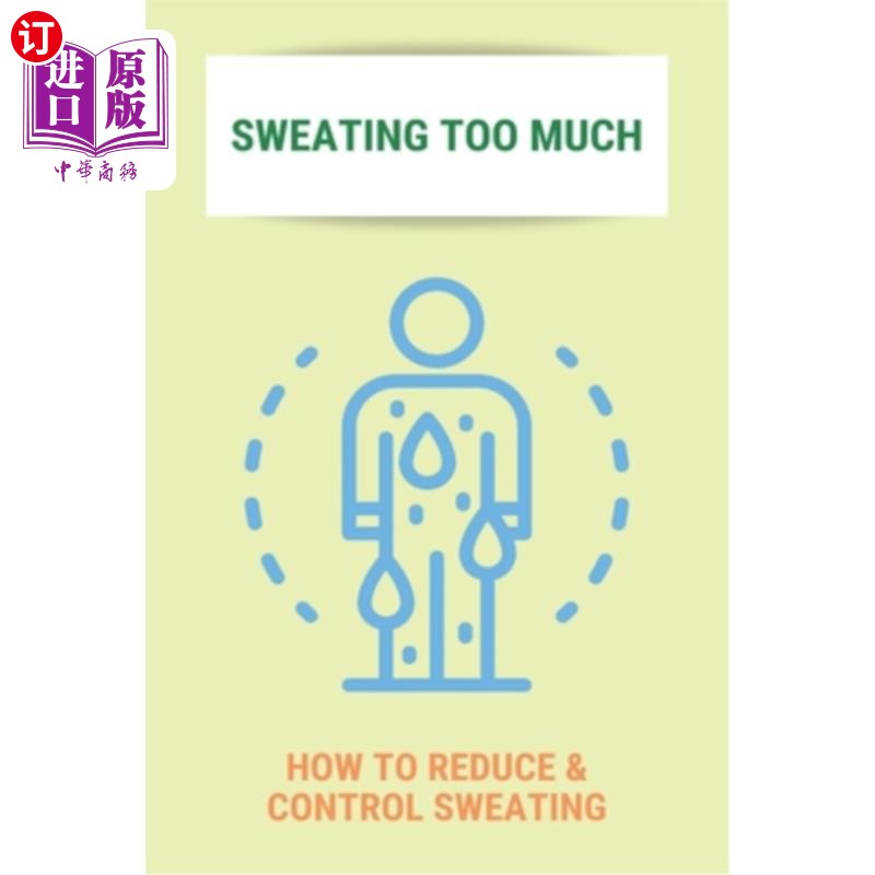 海外直订医药图书Sweating Too Much: How To Reduce & Control Sweating: Stop Excessive Sweating All 出汗过多:如何减少