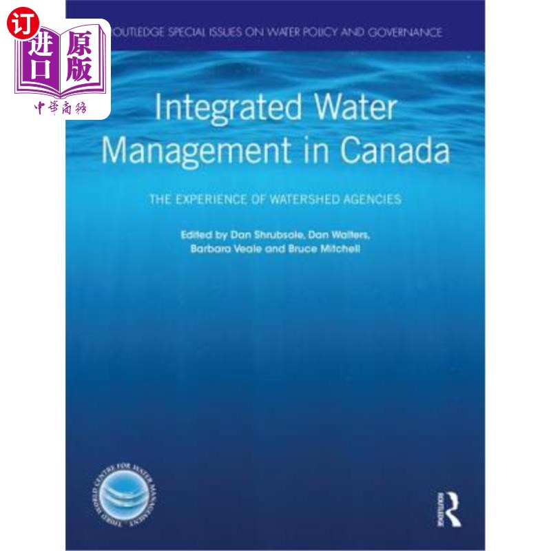 海外直订Integrated Water Management in Canada: The Experience of Watershed Agencies 加拿大综合水资源管理:流域机构的
